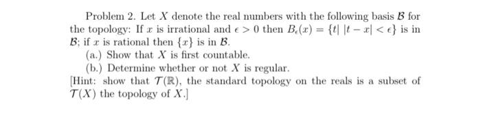 Solved Problem 2. Let X Denote The Real Numbers With The | Chegg.com