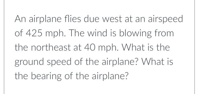 Solved An Airplane Flies Due West At An Airspeed Of 425mph. | Chegg.com