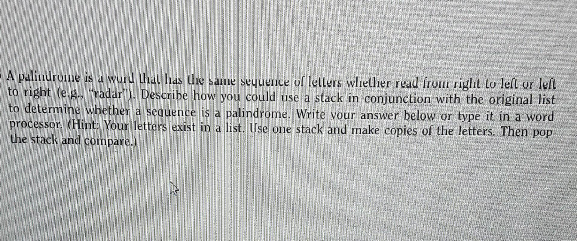 Solved A palindrome is a word that has the same sequence of | Chegg.com