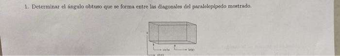 1. Determinar el ángulo obtuso que se forma entre las diagonales del paralelepípedo mostrado.