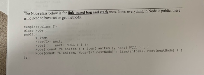 The Node class below is for link-based bag and stack uses. Note: everything in Node is public, there is no need to have set o