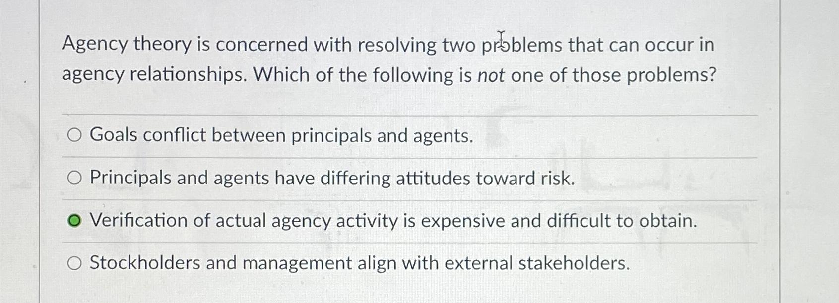 Solved Agency theory is concerned with resolving two | Chegg.com