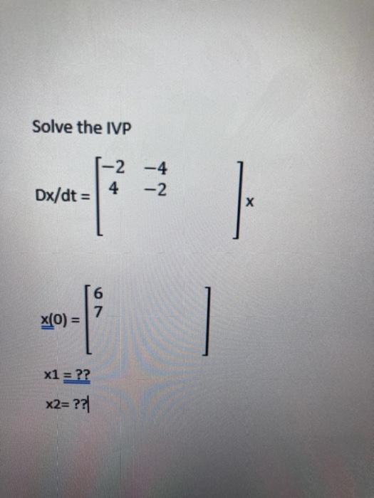 Solved Solve The Ivp 2 4 4 2 Dx Dt х 16 7 X 0 X1