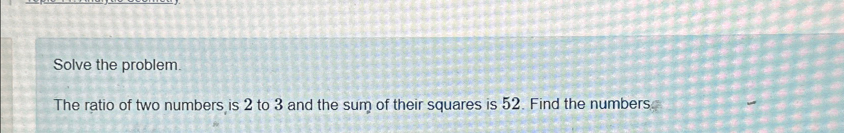 Solved Solve the problem.The ratio of two numbers is 2 ﻿to 3 | Chegg.com