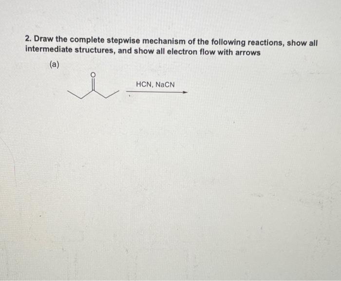 Solved 2. Draw the complete stepwise mechanism of the | Chegg.com