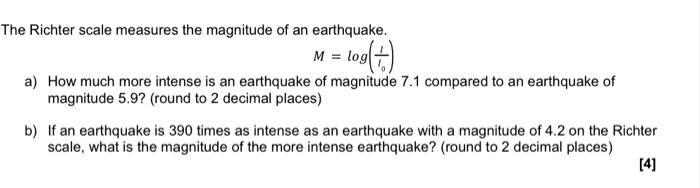 Select the correct answer. The Richter scale measures the magnitude, M, of  an earthquake as a function of 