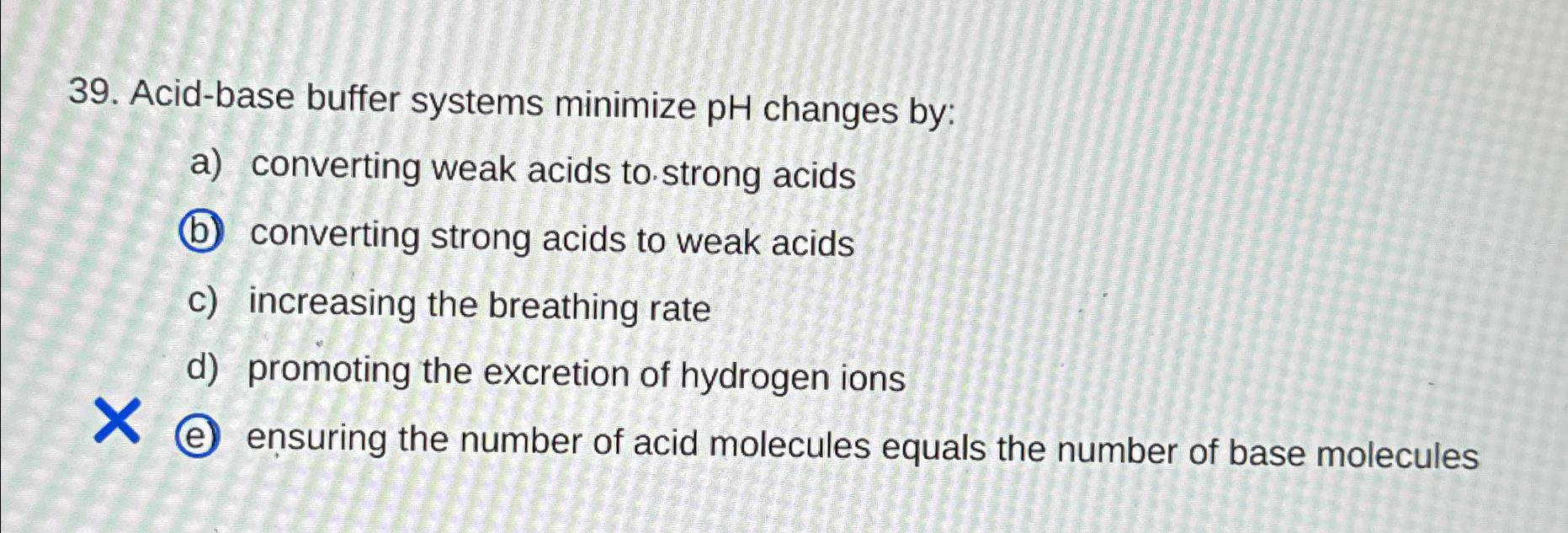 Solved Acidbase buffer systems minimize pH ﻿changes bya)