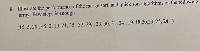 Solved 8. Illustrate the performance of the merge sort, and | Chegg.com
