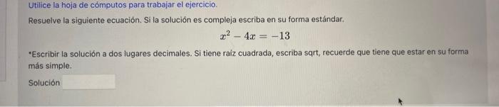 Utilice la hoja de computos para trabajar el ejercicio. Resuelve la siguiente ecuación. Si la solución es compleja escriba en