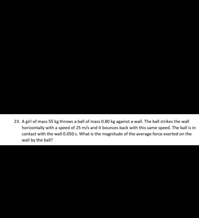 Solved 23. A girl of mass 55 kg throws a ball of mass 0.80
