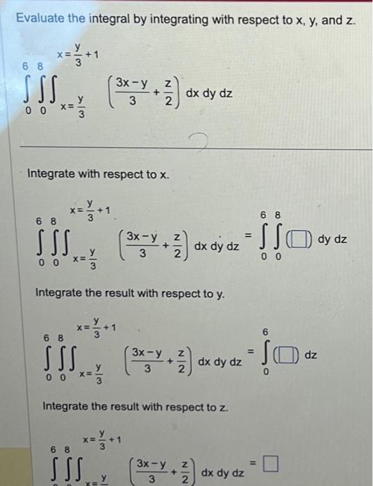 Solved Evaluate the integral by integrating with respect to | Chegg.com