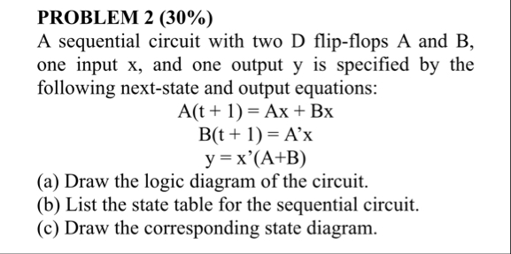 Solved PROBLEM 2 (30%)A sequential circuit with two D | Chegg.com