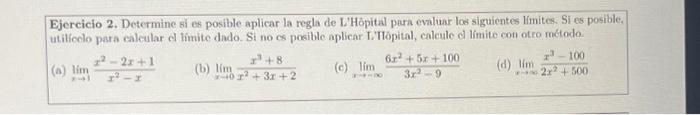 Ejercicio 2. Determine si es posible aplicar la regla de LHôpital para evaluar los siguientes límites, Si es posible, utiffo