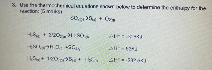 3. Use the thermochemical equations shown below to determine the enthalpy for the reaction: (5 marks)
\[
\mathrm{SO}_{2(g)} \