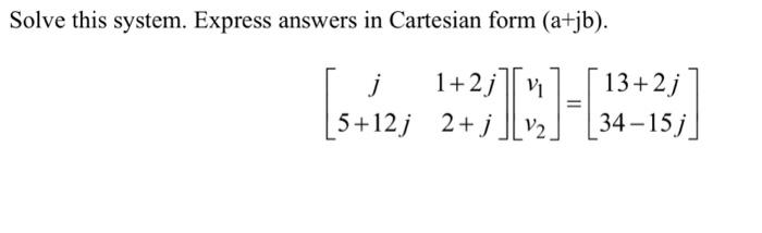 Solved Solve this system. Express answers in Cartesian form | Chegg.com