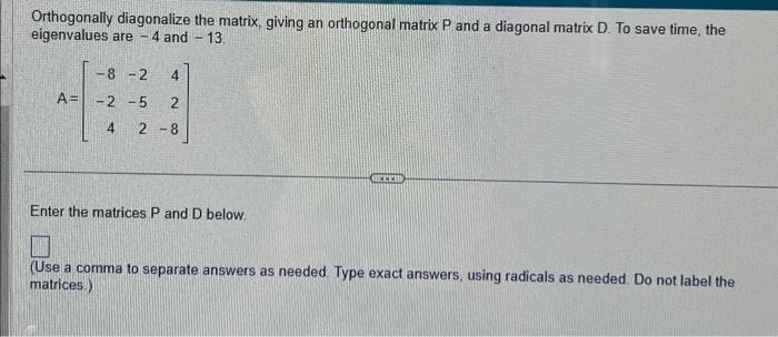 Solved Orthogonally diagonalize the matrix, giving an | Chegg.com