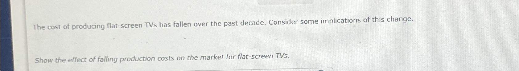 Solved The cost of producing flat-screen TVs has fallen over | Chegg.com