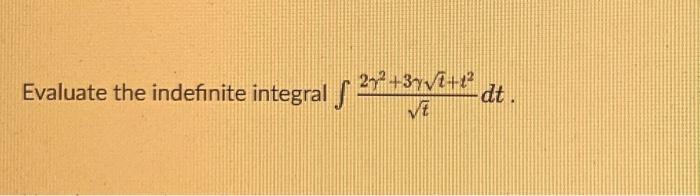 Evaluate the indefinite integral \( \int \frac{2 \gamma^{2}+3 \gamma \sqrt{t}+t^{2}}{\sqrt{t}} d t \).