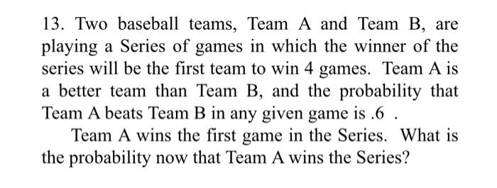 Solved 13. Two Baseball Teams, Team A And Team B, Are | Chegg.com