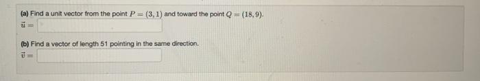 Solved (a) Find a unit vector from the point P=(3,1) and | Chegg.com