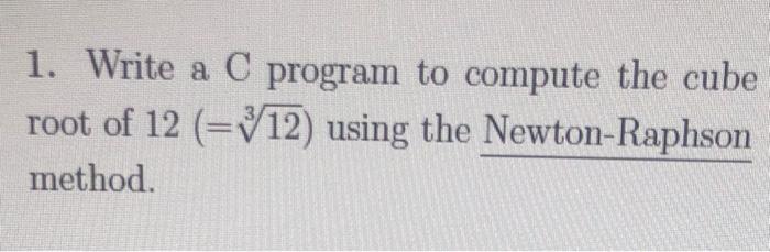 Solved 1. Write a C program to compute the cube root of 12 | Chegg.com