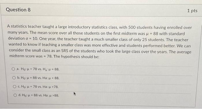 Solved Question 8 1 pts A statistics teacher taught a large | Chegg.com