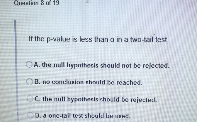 Solved Question 8 Of 19 If The P Value Is Less Than A In Chegg Com