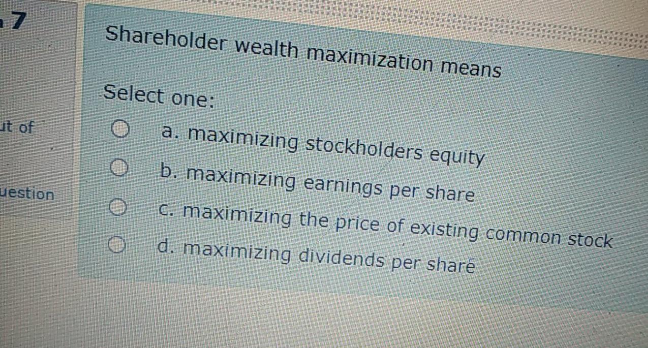 Solved Shareholder Wealth Maximization Means It Of Select Chegg Com