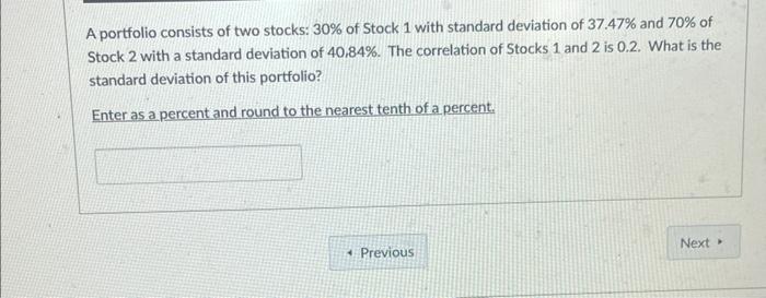 Solved A Portfolio Consists Of Two Stocks: 30% Of Stock 1 | Chegg.com