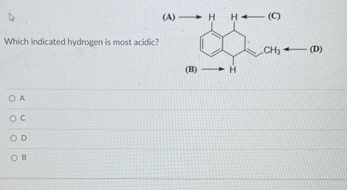 Solved Which indicated hydrogen is most acidic? (A) (D) A C | Chegg.com