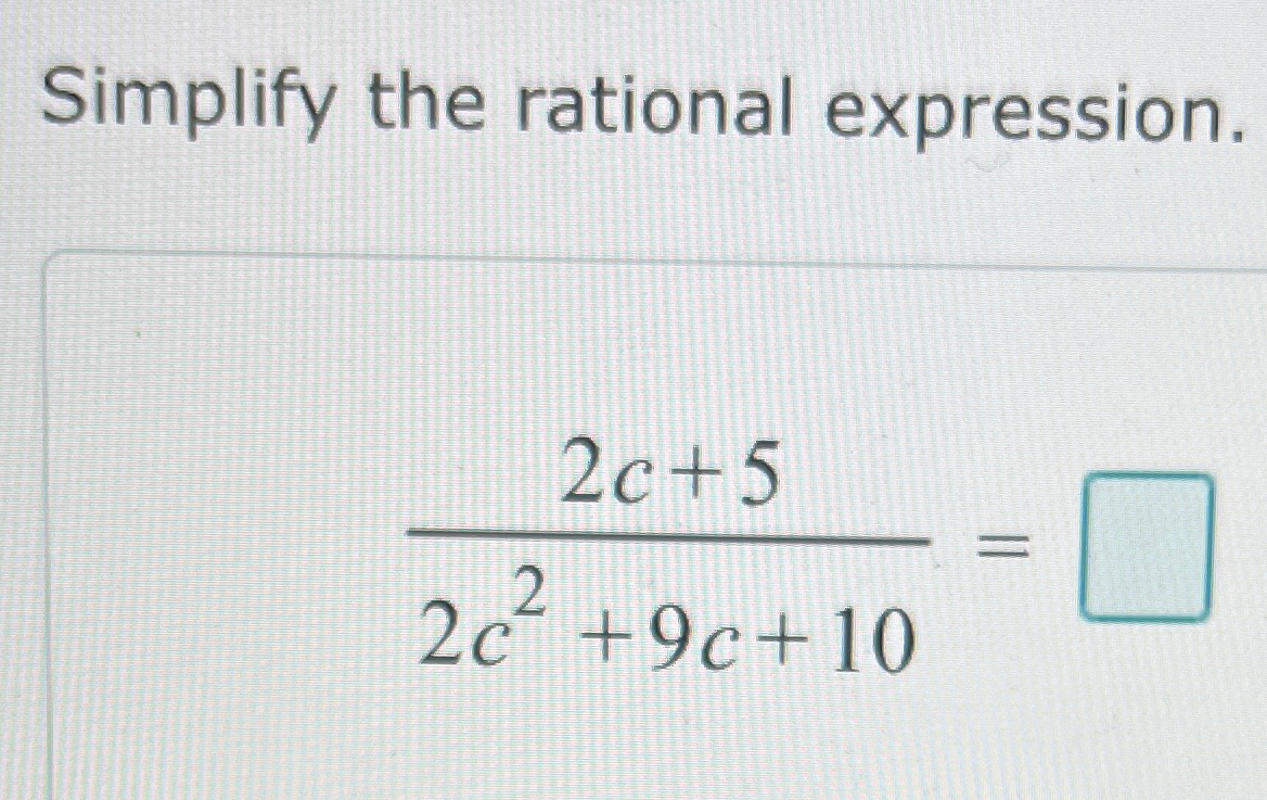 Solved Simplify the rational expression.2c+52c2+9c+10= | Chegg.com