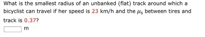 Solved What is the smallest radius of an unbanked (flat) | Chegg.com