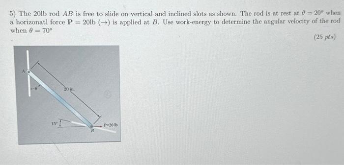 Solved 5) The 20lbrodAB is free to slide on vertical and | Chegg.com