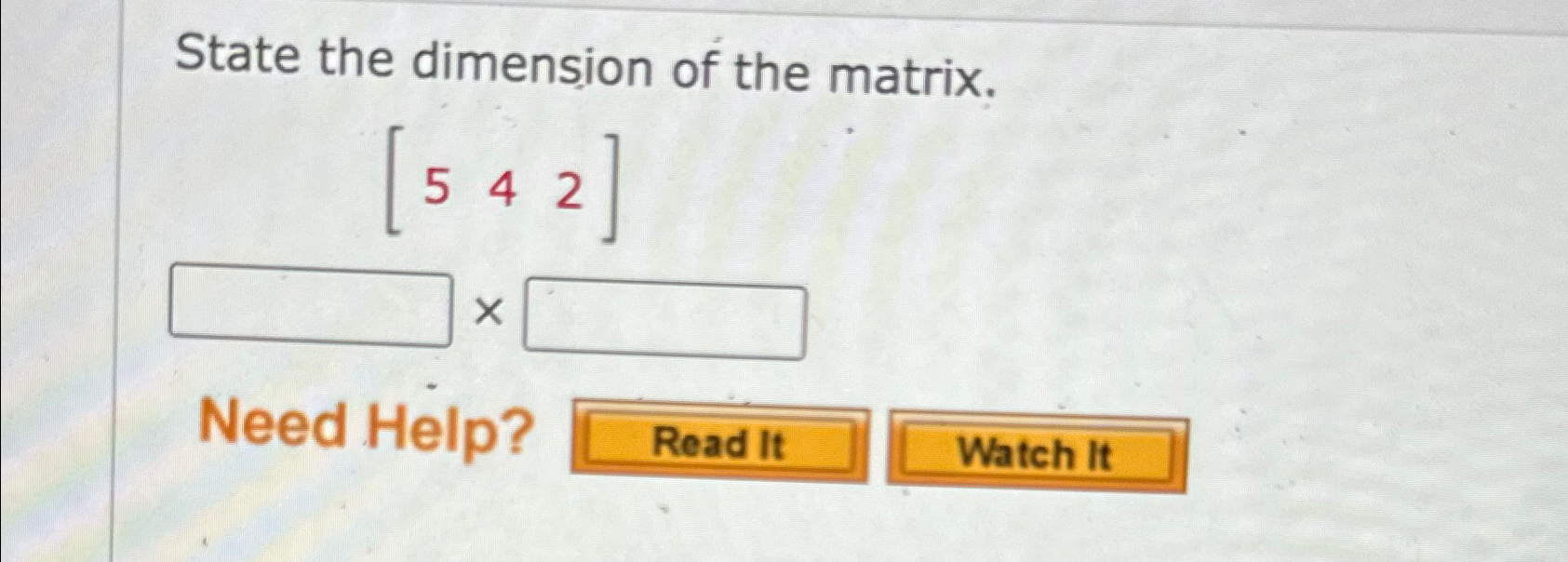 Solved State the dimension of the matrix.[542]Need Help? | Chegg.com