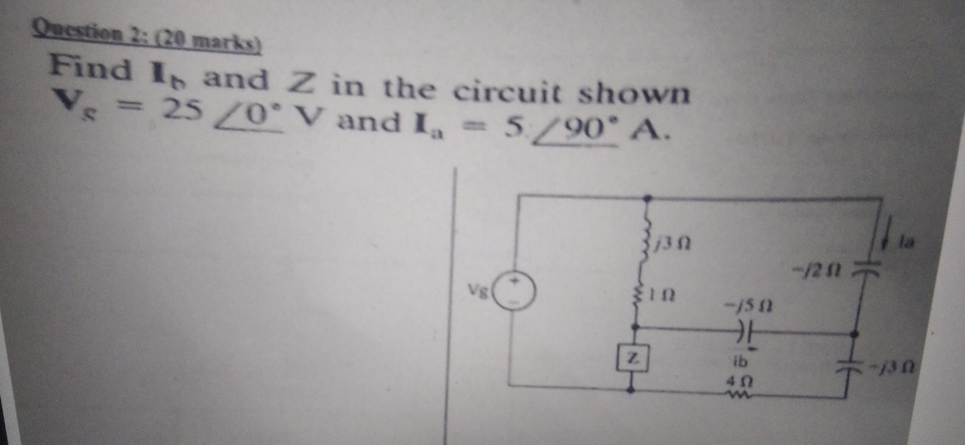 Solved Question 2: 20 marks) Find I, and Z in the circuit | Chegg.com