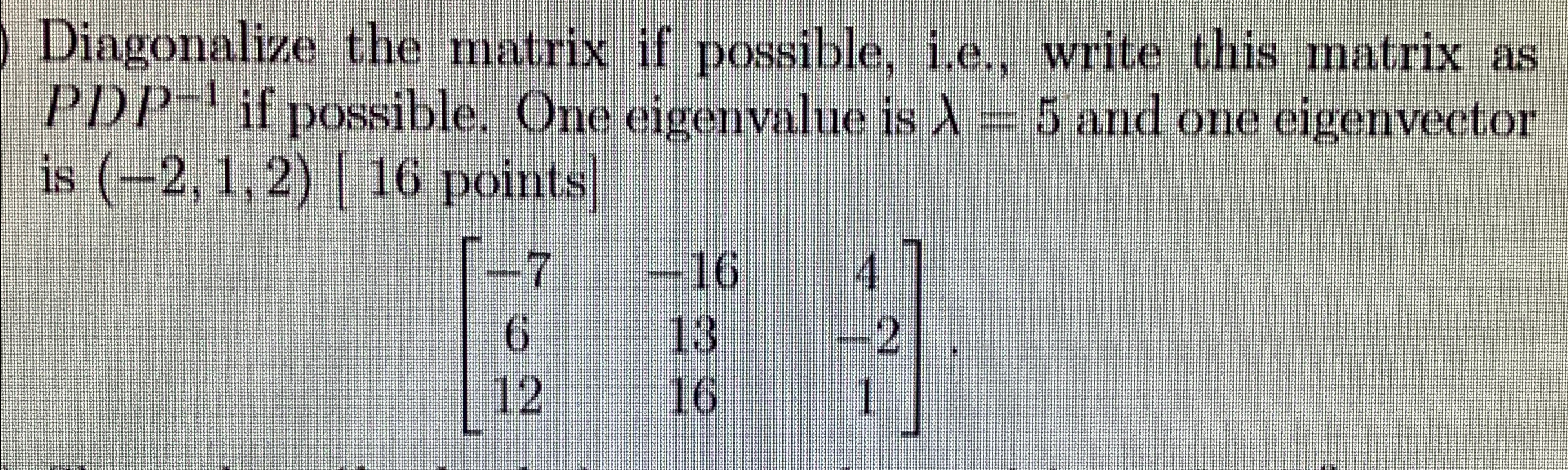 Solved Diagonalize the matrix if possible, i.e, ﻿write this | Chegg.com