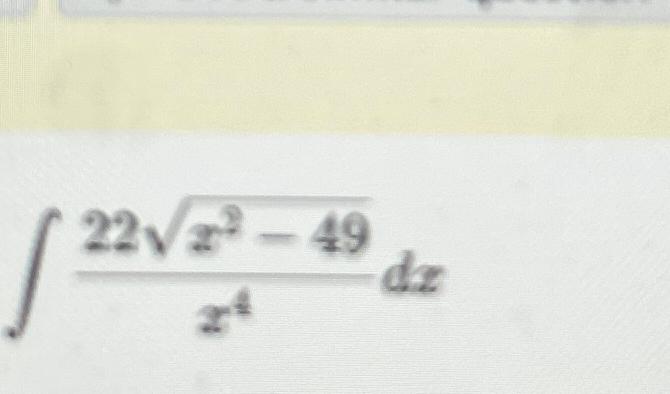 Solved ∫﻿﻿22x2-492x4dx | Chegg.com
