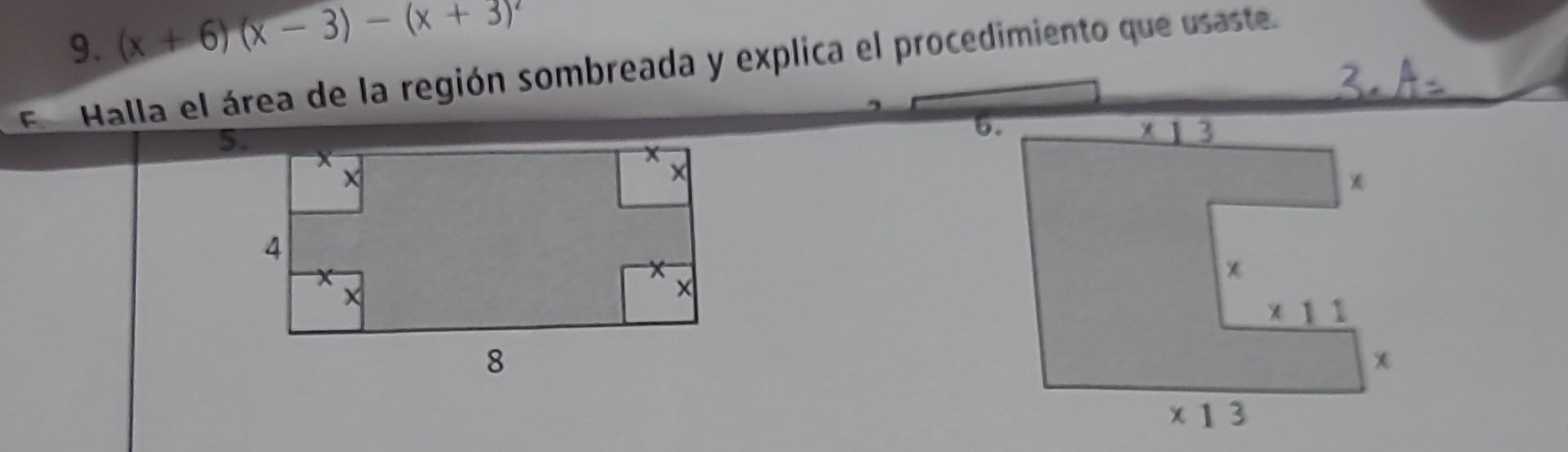 9. \( (x+6)(x-3)-(x+3)^{2} \) Halla el área de la región sombreada y explica el procedimiento que usaste.