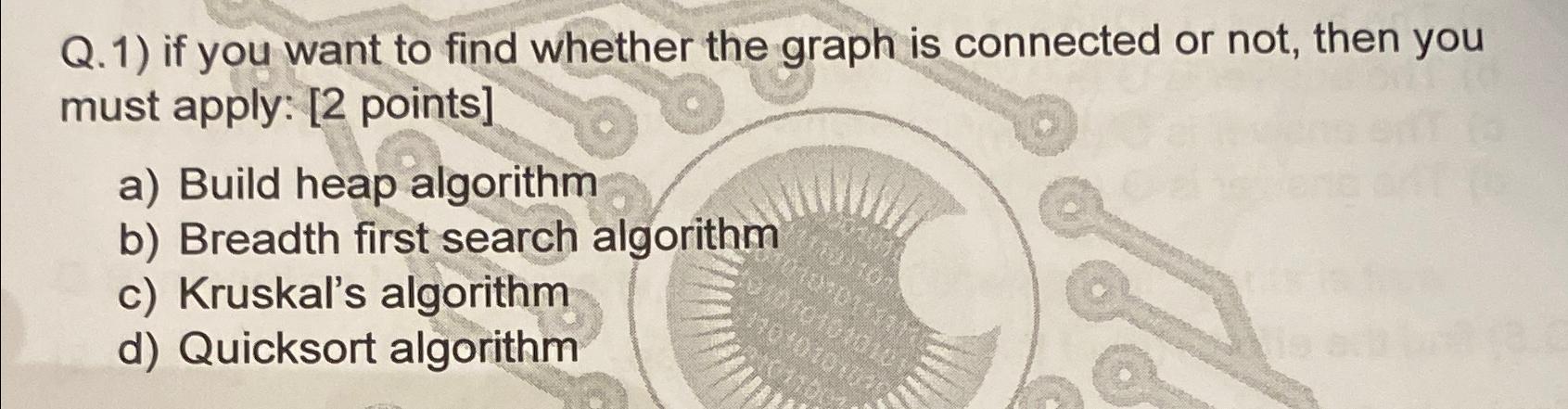 Solved Q.1) ﻿if you want to find whether the graph is | Chegg.com