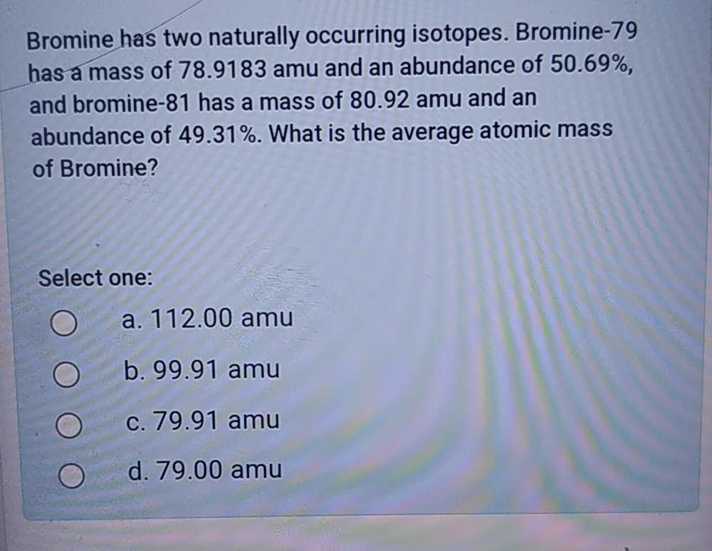 Solved Bromine has two naturally occurring isotopes.