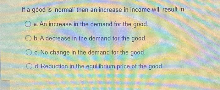 Solved If a good is 'normal' then an increase in income will | Chegg.com