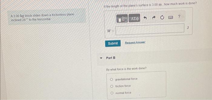 (f the length of the planes surface is \( 3.00 \mathrm{~m} \), how much work is done?
A \( 300 \mathrm{~kg} \) block slides