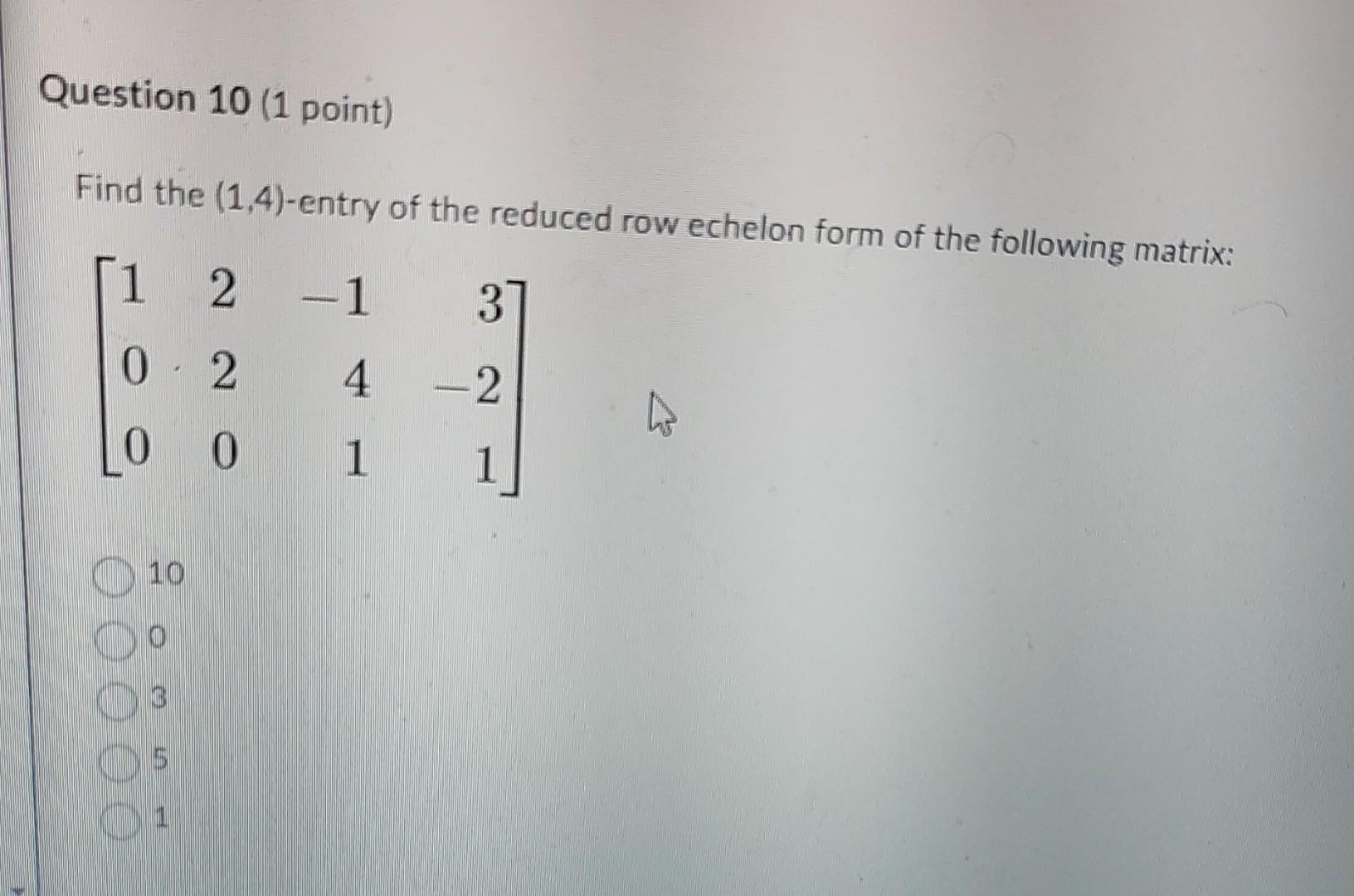 Solved Find the (1,4)-entry of the reduced row echelon form | Chegg.com