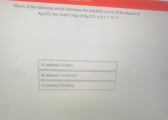Solved Which of the following would decrease the solubility | Chegg.com