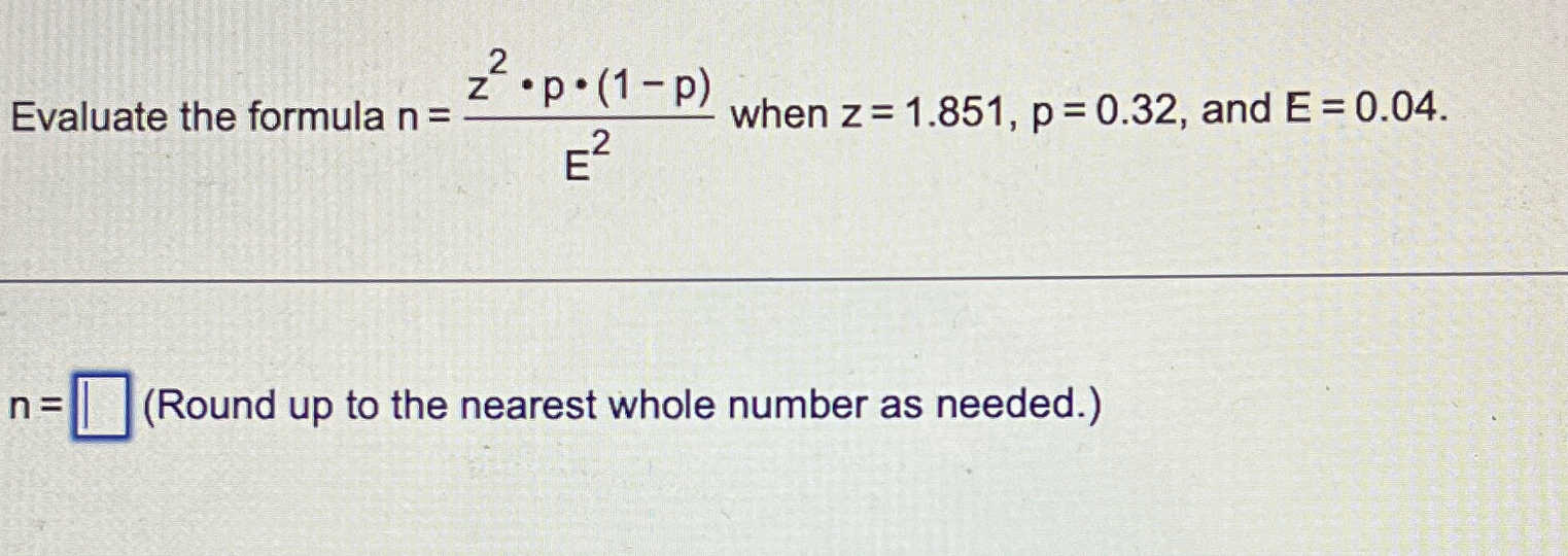 Solved Evaluate the formula n=z2*p*(1-p)E2 ﻿when | Chegg.com