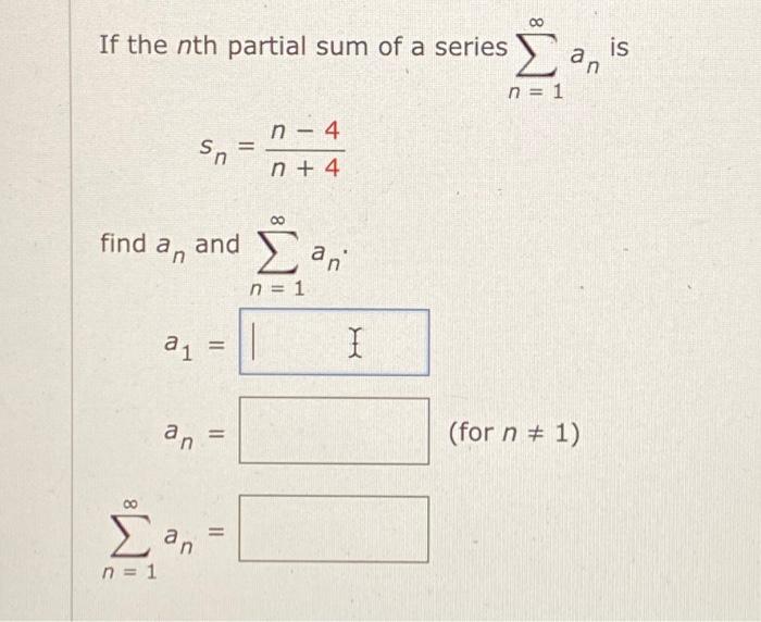 Solved If The Nth Partial Sum Of A Series Find An Σ N 1 A₁ 9646