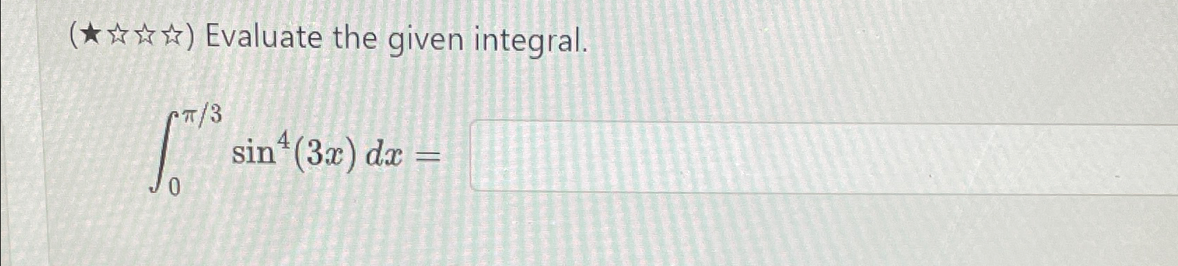 Solved Evaluate the given integral.∫0π3sin4(3x)dx= | Chegg.com