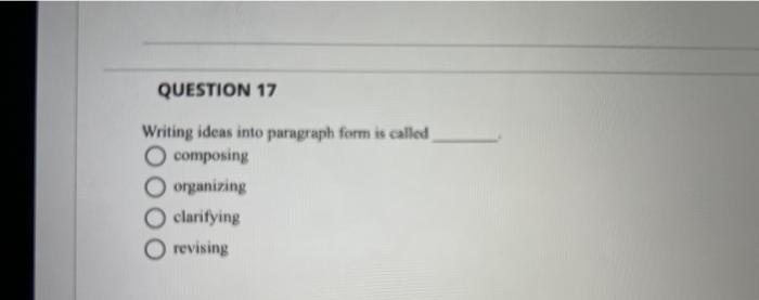 Writing ideas inte paragraph form is called composing | Chegg.com