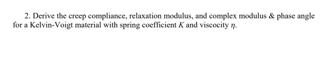 Solved Derive the creep compliance, relaxation modulus, and | Chegg.com