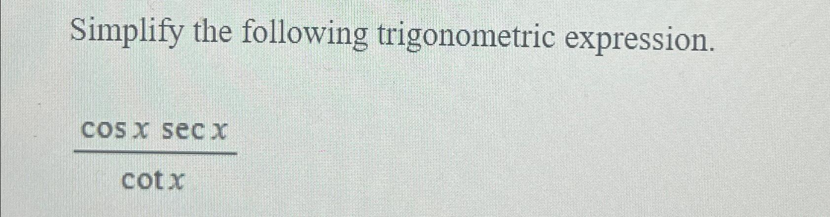 Solved Simplify The Following Trigonometric | Chegg.com